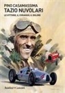 Pino Casamassima - Tazio Nuvolari. Le vittorie, il coraggio, il dolore