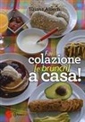 Tiziana Alberti - Fai colazione (e brunch) a casa!