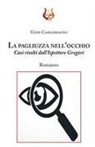 Gino Carlomagno - La pagliuzza nell'occhio. Casi risolti dall'ispettore Gregòri