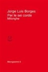 Jorge Luis Borges, Tommaso Scarano - Per le sei corde. Milonghe