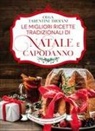 Olga Tarentini Troiani - Le migliori ricette tradizionali di Natale e Capodanno. Le ricette giuste per vivere al meglio le feste!