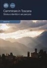 Barbara Gizzi - Camminare in Toscana. Storia e identità in sei percorsi
