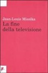 Jean-Louis Missika - La fine della televisione