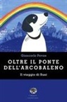 Giancarlo Pavan - Oltre il ponte dell'arcobaleno. Il viaggio di Susi