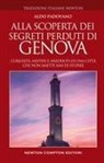 Aldo Padovano - Alla scoperta dei segreti perduti di Genova. Curiosità, misteri e aneddoti di una città che non smette mai di stupire
