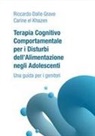 Riccardo Dalle Grave, Carine el Khazen - Terapia Cognitivo Comportamentale per i Disturbi dell'Alimentazione negli Adolescenti. Una guida per i genitori