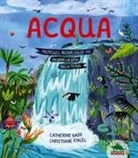 Catherine Barr, Christiane Engel - Acqua. Proteggi l'acqua dolce per salvare la vita sulla Terra