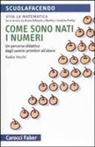 Nadia Vecchi - Come sono nati i numeri. Un percorso didattico dagli uomini primitivi all'abaco. Viva la matematica