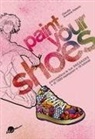 Claudia Ausonia Palazio - Paint your shoes. Personalizza le tue sneakers + di 1000 ispirazioni e 18 tutorial