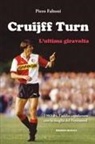 Piero Faltoni - Cruijff Turn, l'ultima giravolta. 1983-84, l'addio-capolavoro con la maglia del Feyenoord