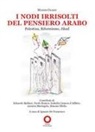Maher Charif, Ignazio De Francesco - I nodi irrisolti del pensiero arabo. Palestina, Riformismo, Jihad