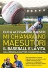 Elio, Alessandro Maestri - Mi chiamavano Maesutori. Il baseball e la vita. Dalla Romagna al Giappone passando per gli USA