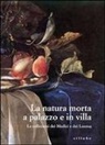 M. Chiarini - La natura morta a palazzo e in villa. Le collezioni dei Medici e dei Lorena. Catalogo della mostra (Firenze, palazzo Pitti)