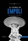 Marco Pagli - La storia di Empoli. Dalla preistoria ai giorni nostri
