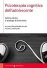 Riccardo Bertaccini, Furio Lambruschi - Psicoterapia cognitiva dell'adolescente. Setting clinico e strategie di intervento