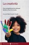 Maria Assunta Zanetti - La creatività. Una competenza da coltivare dentro e fuori la scuola