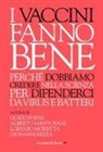 Guido Forni, Alberto Mantovani, Lorenzo Moretta, Giovanni Rezza - I vaccini fanno bene. Perché dobbiamo credere nella scienza per difenderci da virus e batteri