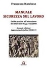 Francesco Marchese - Manuale sicurezza sul lavoro. Guida pratica all'attuazione dei titoli del D.Lgs. 81/2008. Aggiornata al rischio COVID-19