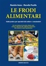 Maurizio Arena, Marcello Presilla - Le frodi alimentari. Guida pratica per operatori del settore e consumatori