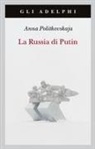 Anna Politkovskaja - La Russia di Putin