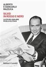Alberto Mazzuca, Giancarlo Mazzuca - Silvio in rosso e nero. La vita del cavaliere in sella all'Italia