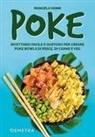 Manuela Vanni - Poke. Ricettario facile e gustoso per creare poke bowls di pesce, di carne e veg