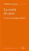 Federico Valacchi - La verità di carta. A cosa servono gli archivi?