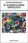 Gaston Bachelard - Il razionalismo applicato