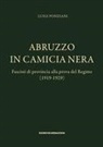 Luigi Ponziani - Abruzzo in camicia nera. Fascisti di provincia alla prova del Regime (1919-1929)