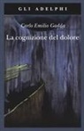 Carlo Emilio Gadda, Paola Italia, Giorgio Pinotti, Claudio Vela - La cognizione del dolore