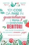 Lucia Tilde Ingrosso, Giuliano Pavone - 101 cose da fare in gravidanza e prima di diventare genitori