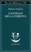 Roberto Calasso - L' animale della foresta