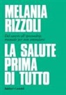 Melania Rizzoli - La salute prima di tutto. Dal cancro all'ipocondria: manuale per non ammalarsi