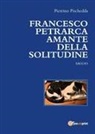 Pietrino Pischedda - Francesco Petrarca amante della solitudine