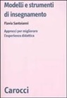 Flavia Santoianni - Modelli e strumenti di insegnamento. Approcci per migliorare l'esperienza didattica