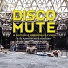 Davide Calloni, Alessandro Tesei - Disco mute. Le discoteche abbandonate d'Italia