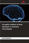 Julia Bildstein - Circadian rhythm of tonic alertness in extreme chronotypes