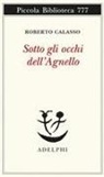 Roberto Calasso - Sotto gli occhi dell'Agnello