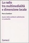 Marco Gambaro - La radio tra multimedialità e dimensione locale. Analisi delle emittenti radiofoniche in Lombardia