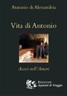 Atanasio (Sant') - Vita di Antonio. Ascesi nell'amore