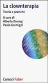 A. Dionigi, P. Gremigni - La clownterapia. Teoria e pratiche