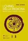 Miki Shima - I Ching della medicina. Manuale pratico di diagnosi e prevenzione