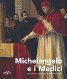 Alessandro Cecchi - Michelangelo e i Medici. Attraverso le carte dell'archivio Buonarroti. Catalogo della mostra (Firenze, 20 novembre 2019-9 marzo 2020)