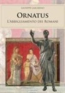 Giuseppe Cascarino - Ornatus. L'abbigliamento dei romani