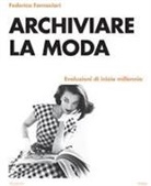Federica Fornaciari - Archiviare la moda. Evoluzioni di inizio millennio