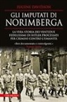 Eugene Davidson - Gli imputati di Norimberga. La vera storia dei ventidue fedelissimi di Hitler processati per crimini contro l'umanità