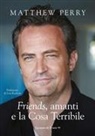 Matthew Perry - 'Friends', amanti e la Cosa Terribile