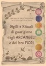 Michele Pio Cardone, Matteo Iannacone - Sigilli e rituali di guarigione degli arcangeli e dei loro fiori
