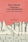 Enrico Rotelli - L' America è un esperimento. Scrittori e storie degli Stati Uniti