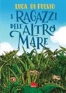 Luca Di Fulvio, Max Meinzold - I ragazzi dell'altro mare